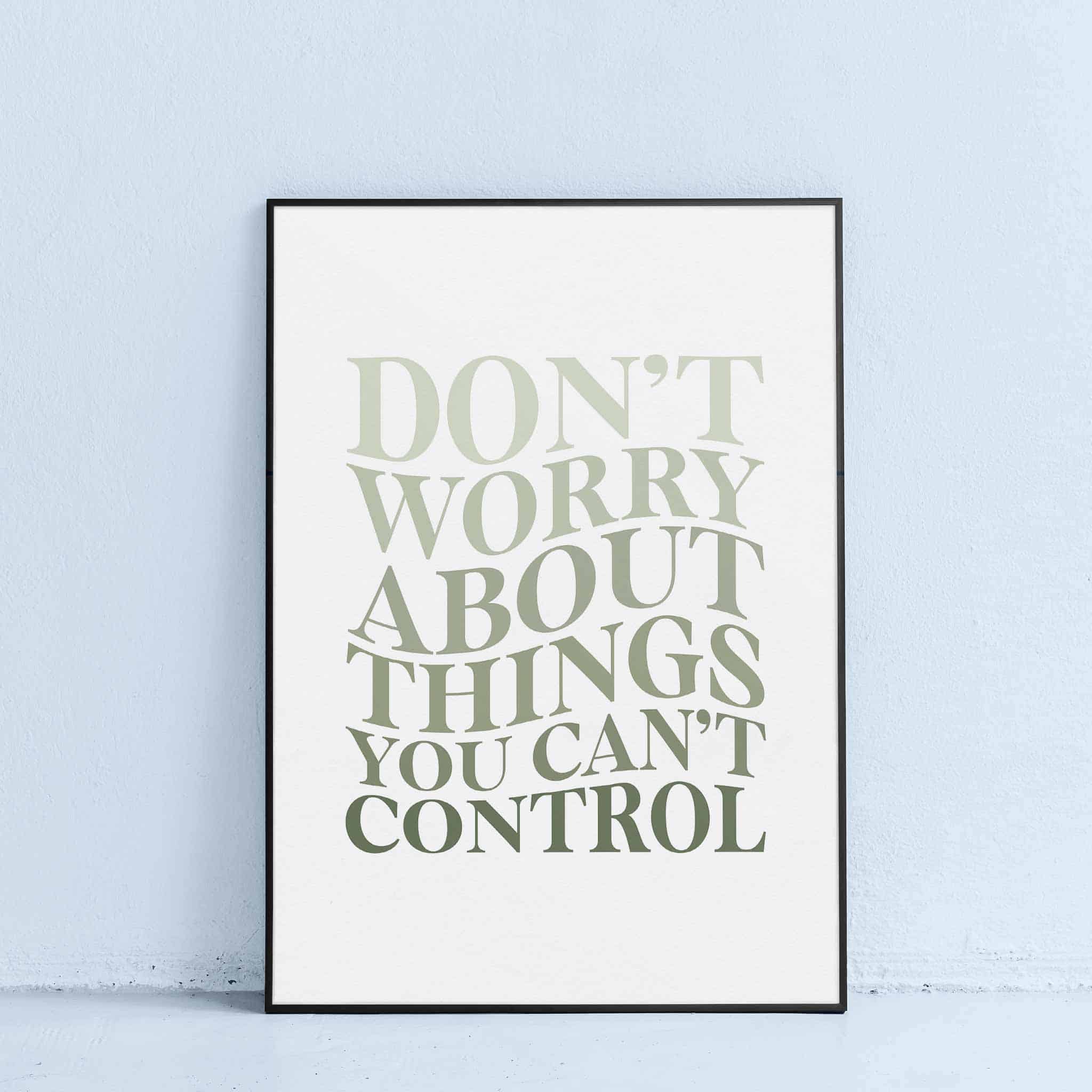 printable poster quote dont worry about things you cant control