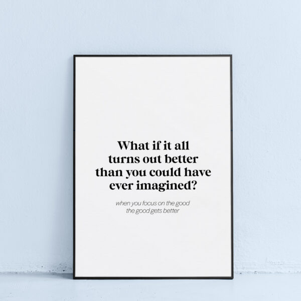 what if it turns out better than you imagined printable poster