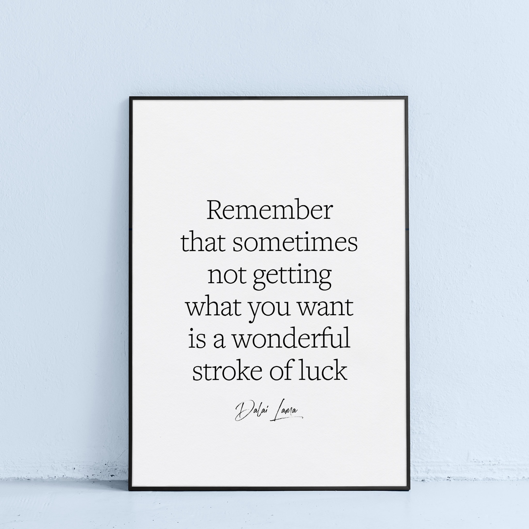 sometimes not getting what you want is a wonderful stroke of luck printable wall art